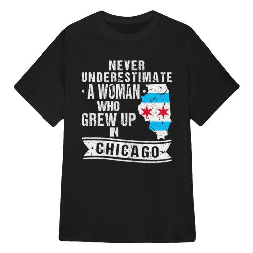 NEVER UNDESTIMATE A WOMAN WHO GREW UP IN CHICAGO